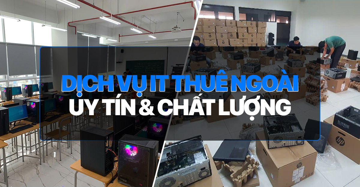 Dịch vụ IT thuê ngoài uy tín, chất lượng