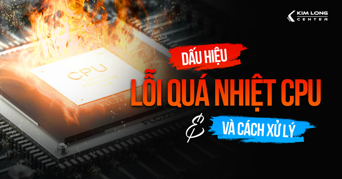 Lỗi quá nhiệt chip CPU máy tính: Dấu hiệu và cách xử lý hiệu quả