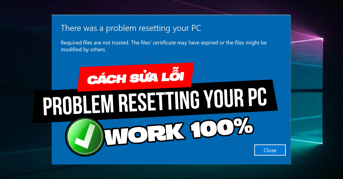 Cách sửa lỗi “There Was a Problem Resetting Your PC”