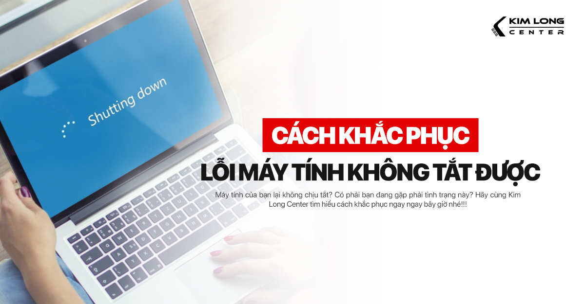 Cách khắc phục lỗi máy tính không tắt được