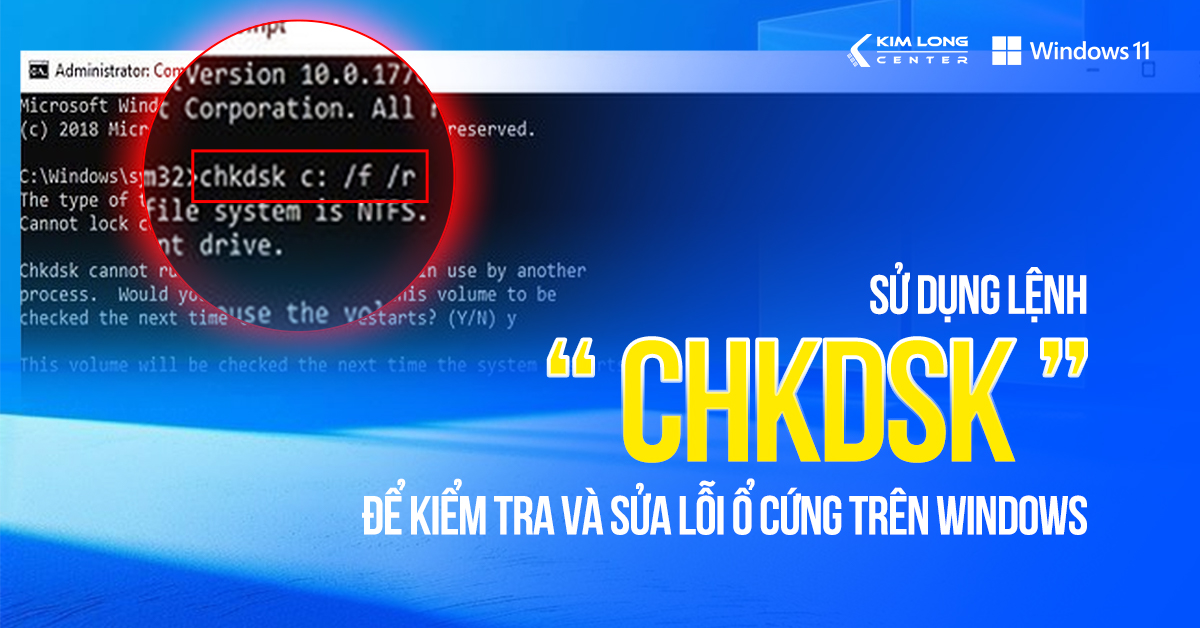 Sử dụng lệnh chkdsk để kiểm tra và sửa lỗi ổ cứng trên Windows