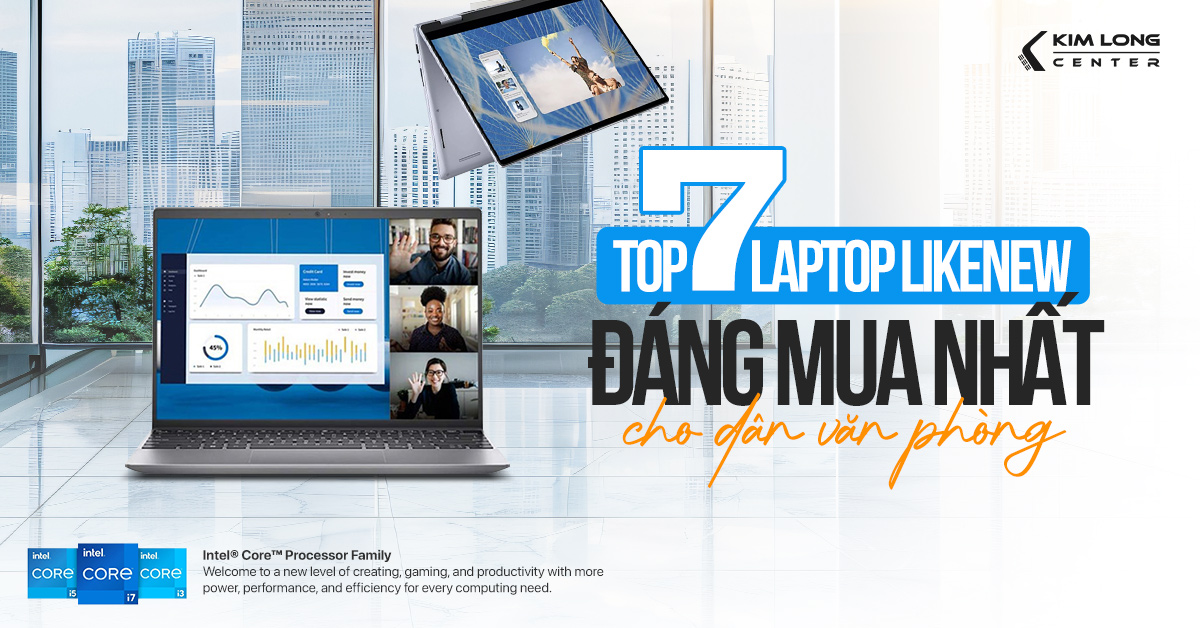 TOP 7 Laptop cũ đáng mua nhất hiện nay cho dân văn phòng