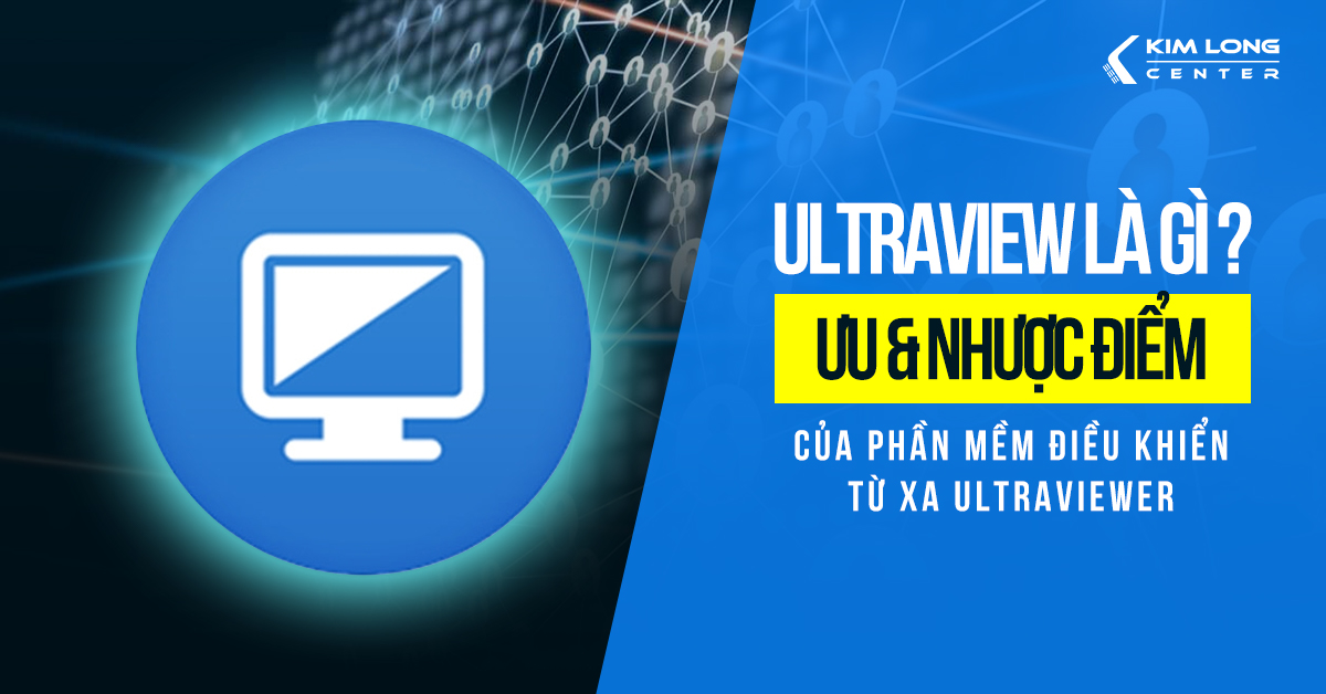 UltraViewer là gì? Ưu và nhược điểm của phần mềm điều khiển từ xa UltraViewer